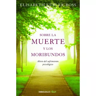 Sobre La Muerte Y Los Moribundos, De Kübler-ross, Elisabeth. Serie Clave Editorial Debolsillo, Tapa Blanda En Español, 2011