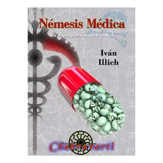 Némesis Médica. La Expropiación De La Salud - Iván Illich