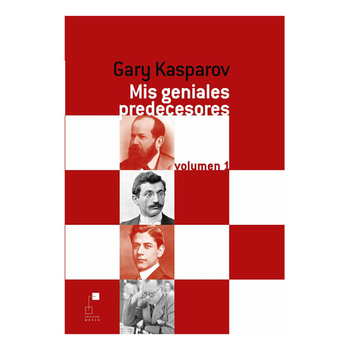 Gary Kasparov - Ajedrez - Mis Geniales Predecesores Vol.1