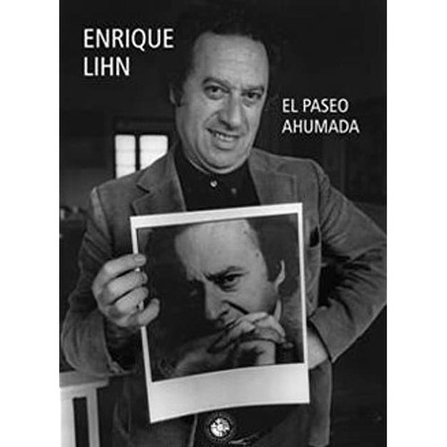 El Paseo Ahumada, De Enrique Lihn., Vol. 1. Editorial Udp, Tapa Blanda, Edición 1 En Español, 2013