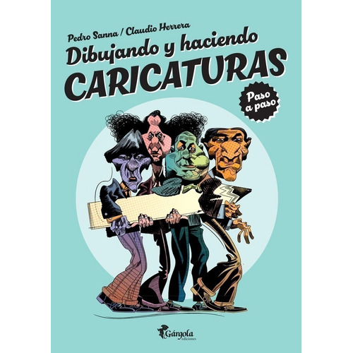DIBUJANDO Y HACIENDO CARICATURAS - PASO A PASO, de Sanna Herrera. Editorial Gargola, tapa blanda en español, 2023