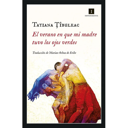 El verano en que mi madre tuvo los ojos verdes, de Tatiana Tibuleac. Editorial Impedimenta, tapa blanda en español, 2020