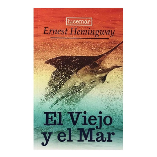 El viejo y el mar, de Ernest Hemingway. Editorial Lucemar, tapa blanda en español