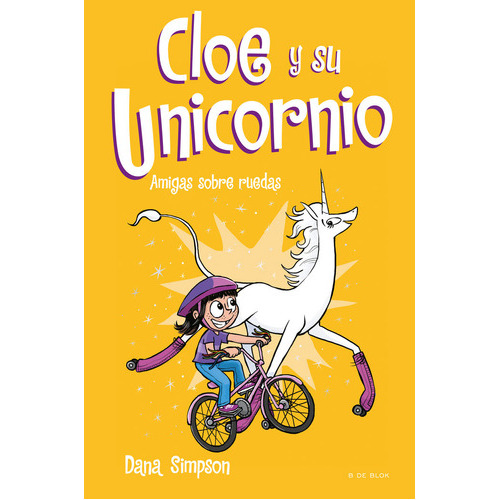 Amigas sobre ruedas ( Cloe y su Unicornio 2 ), de Simpson, Dana. Editorial B de Blok (Ediciones B), tapa dura en español