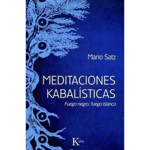 Meditaciones Kabalisticas - Fuego Negro, Fuego Blanc, De Mario Satz. Editorial Kairós En Español