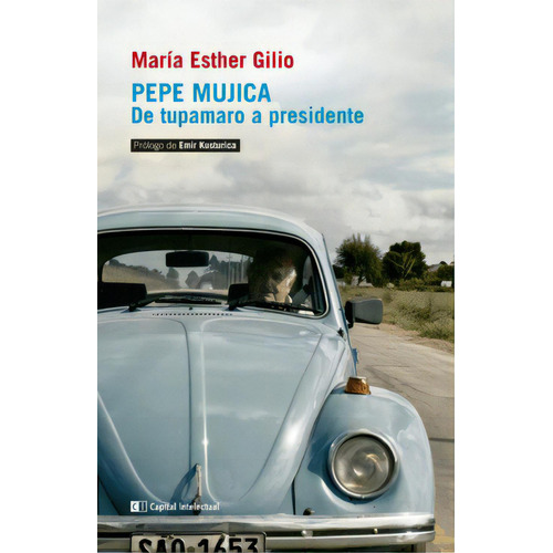 Pepe Mujica De Tupamaru A Presidente - Maria Esther Gilio