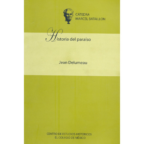 Historia Del Paraíso, De Delumeau , Jean.., Vol. 1.0. Editorial El Colegio De México, Tapa Blanda, Edición 1.0 En Español, 2016