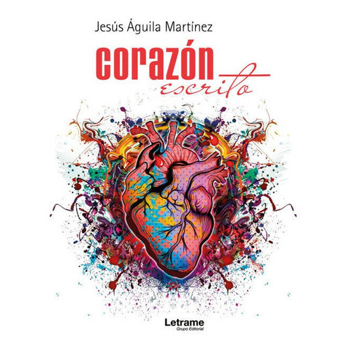 Corazãâ³n Escrito, De Águila Martínez, Jesús. Editorial Letrame S.l., Tapa Blanda En Español