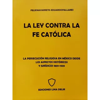 La Ley Contra La Fe Católica - Félix Navarrete / Eduardo P.