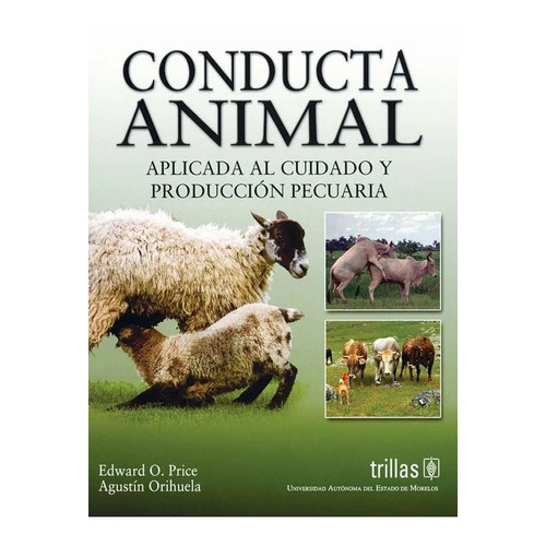 Conducta Animal Aplicada Al Cuidado Y Producción Pecuaria, De Price, Edward O. Orihuela, Agustin., Vol. 1. Editorial Trillas, Tapa Blanda En Español, 2010