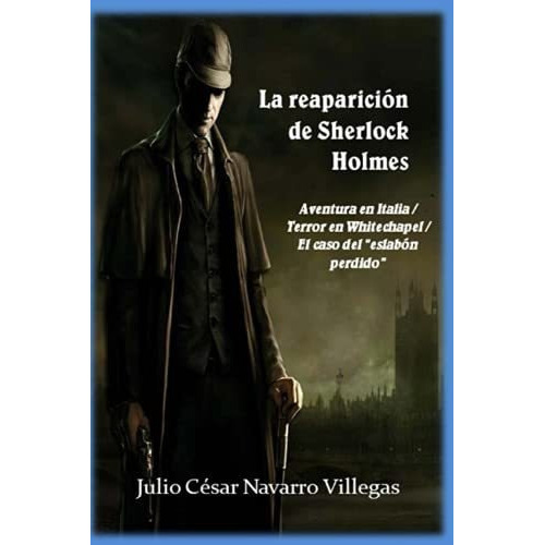 La reaparición de Sherlock Holmes, de Julio Cesar Navarro Villegas., vol. N/A. Editorial Independently Published, tapa blanda en español, 2019