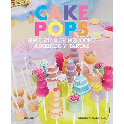 Cake Pops Piruletas De Bizcocho, Adornos Y Tartas, De Clare O'nell. Editorial Blume, Tapa Blanda, Edición 1 En Español