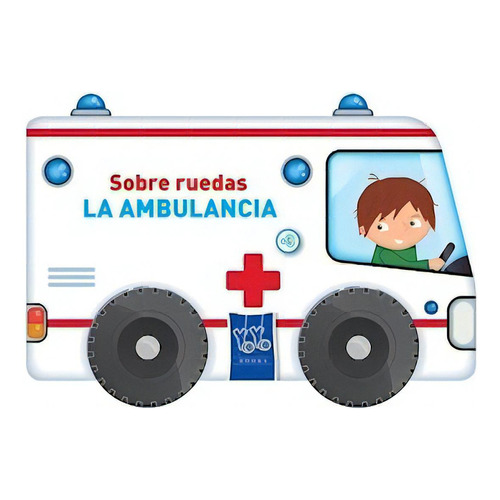 Sobre Ruedas : La Ambulancia, De Varios. Editorial Yoyo Books, Tapa Blanda En Español
