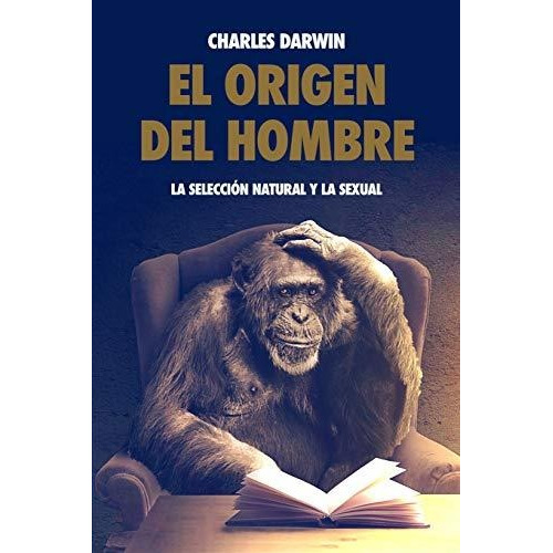 Libro : El Origen Del Hombre, La Seleccion Natural Y La...