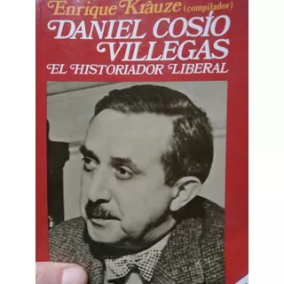 Daniel Cosio Villegas El Historiador Liberal Krauze Usado