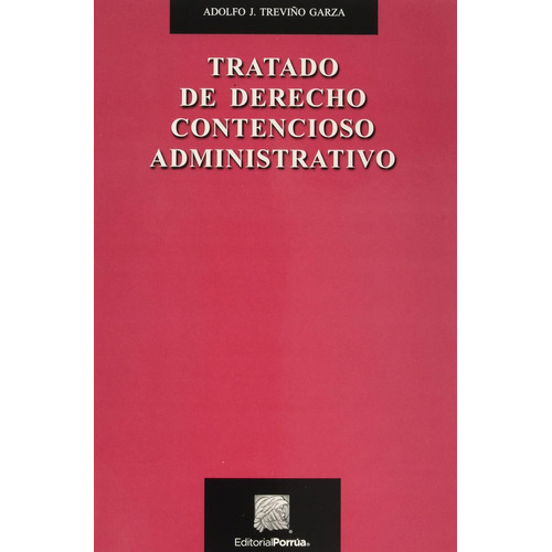 Tratado De Derecho Contencioso Administrativo, De Treviño Garza, Adolfo J.. Editorial Porrúa México, Tapa Blanda En Español, 2018