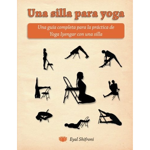 Libro : Una Silla Para Yoga: Una Guia Completa Para La Pr...