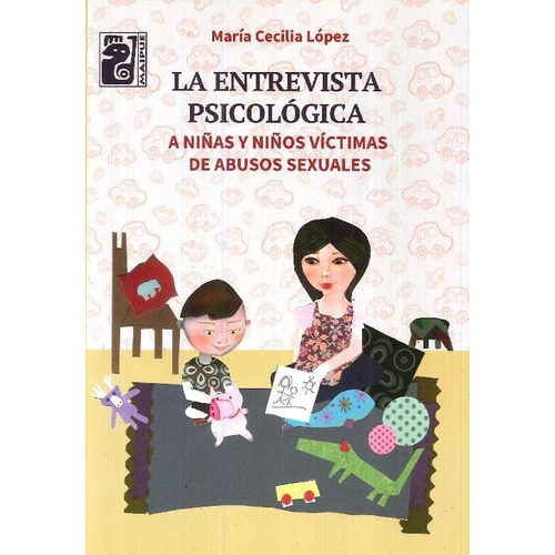 La Entrevista Psicológica A Niñas Y Niños Víctimas De Abusos Sexuales, De María Cecilia López. Editorial Maipue, Tapa Blanda En Español, 2017