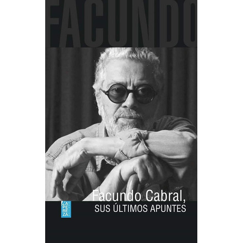 Facundo Cabral - Sus Ultimos Apuntes, De Facundo Cabral. Editorial Ediciones La Pereza, Tapa Blanda En Español, 2021