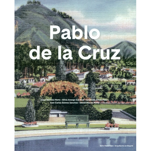 Pablo De La Cruz. Incluye Mapa De Bogota 1938, De Ramírez Nieto, Jorge. Editorial Instituto Distrital De Patrimonio Cultural, Tapa Blanda, Edición 1 En Español, 2019