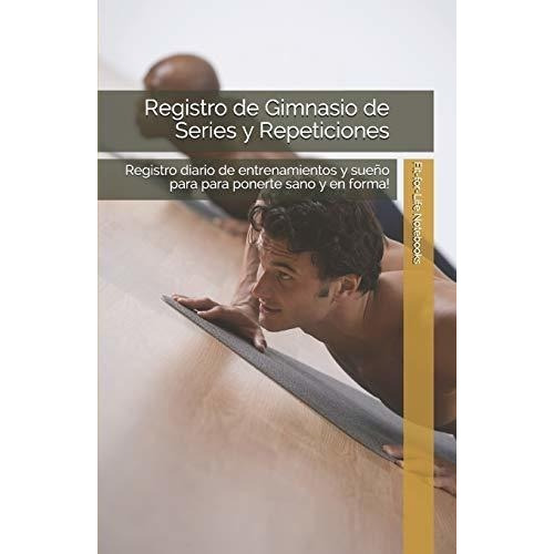 Registro De Gimnasio De Series Y Repeticiones..., de Nots, Fit-for-Life. Editorial Independently Published en español