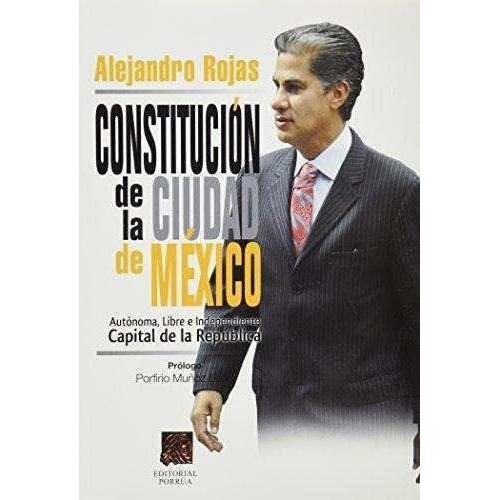 Constitución De La Ciudad De México, De Rojas Díaz Durán, Alejandro. Editorial Porrúa México, Tapa Blanda En Español, 2011