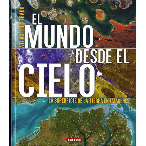 Mundo Desde El Cielo, El  Td: Superficie De La Tierra En Imagenes, La, De Lexus. Editorial Susaeta, Tapa Tapa Blanda En Español