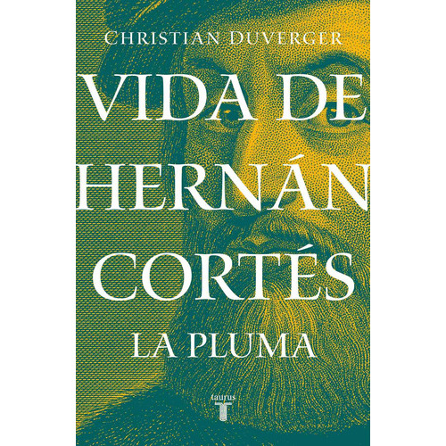 Vida De Hernán Cortés: La Pluma ( Vida De Hernán Cortés 2 ), De Duverger, Christian. Serie Pensamiento Editorial Taurus, Tapa Blanda En Español, 2019