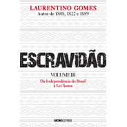 Escravidão -volume 3: Da Independência Do Brasil À Lei Áurea