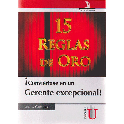 Conviértase En Un Gerente Excepcional!, De Rafael A. Campos. Editorial Ediciones De La U, Tapa Dura, Edición 2015 En Español