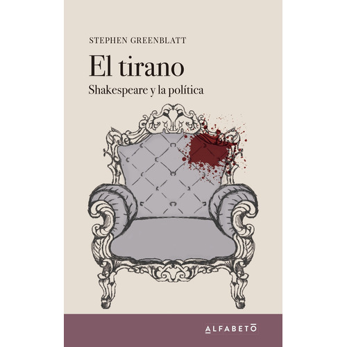 El Tirano - Shakespeare Y La Politica - Stephen Greenblatt, de Greenblatt, Stephen. Editorial Alfabeto, tapa tapa blanda en español, 2020