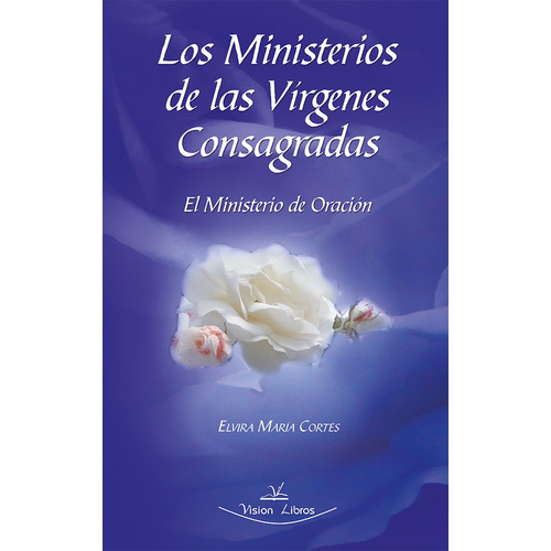 Los Ministerios De Las Vírgenes Consagradas, De Elvira María Cortés Blasco. Editorial Vision Libros, Tapa Blanda En Español, 2012