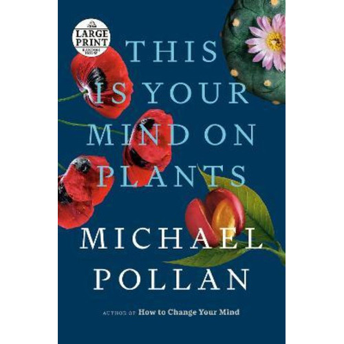 This Is Your Mind On Plants, De Michael Pollan. Editorial Random House Large Print Publishing, Tapa Blanda En Inglés