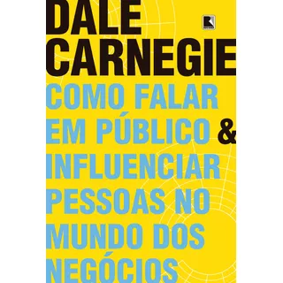 Como Falar Em Público E Influenciar Pessoas No Mundo Dos Negócios, De Carnegie, Dale. Editora Record Ltda., Capa Mole Em Português, 2018