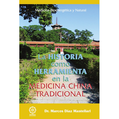 La Historia Como Herramienta En La Medicina China Tradicional, De Marcos Díaz Mastellari. Editorial Mandala, Tapa Blanda En Español, 2019