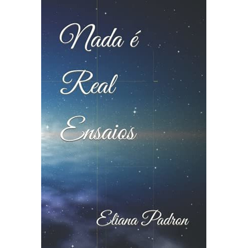 Nada E Real Ensaios - Padron, Eliana, de Padron, Eli. Editorial Independently Published en español