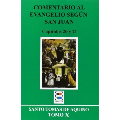 Comentario al Evangelio segun San Juan X   capitulos 20 y 21, de Santo Tomas de Aquino - Santo -., vol. N/A. Editorial EDIBESA, tapa blanda en español, 2014