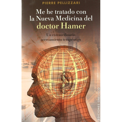 ME HE TRATADO CON LA NUEVA MEDICINA DEL DR. HAMER, de Pellizzari, Pierre. Editorial OBELISCO, tapa pasta blanda, edición 1 en español, 2011