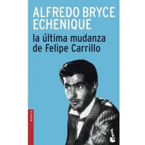 Libro La Ultima Mudanza De Felipe Carrillo Con Envio Gratis, De Alfredo Bryce Echenique. Editorial Booket, Tapa Blanda En Español, 2005