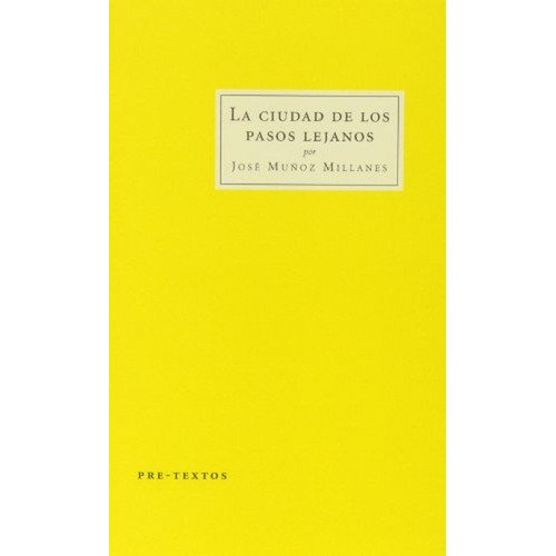 La ciudad de los pasos lejanos (Cosmópolis), de Muñoz Millanes, José. Editorial Pre-Textos, tapa pasta blanda, edición 1 en español, 2013
