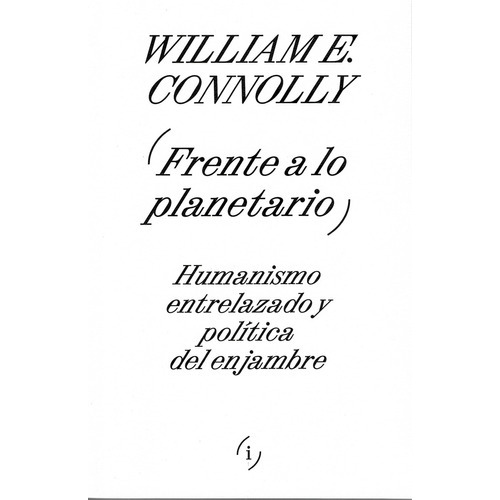 Frente A Lo Planetario: Humanismo Entrelazado Y Política Del Enjambre, De Nolly William E., Vol. Volumen Unico. Editorial Interferencias, Tapa Blanda, Edición 1 En Español