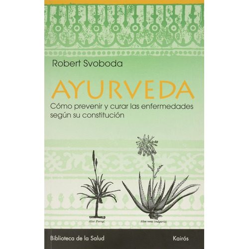Libro Ayurveda - Robert Svoboda - Como Prevenir Y Curar Las