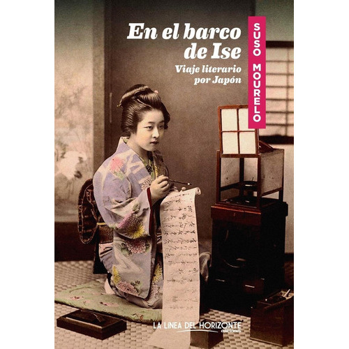 En el barco de Ise. Viaje literario por Japón, de Suso Mourelo. Editorial La línea del horizonte en español