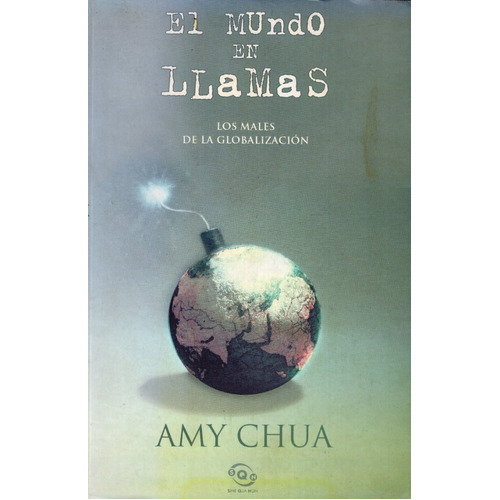 El Mundo En Llamas: Los Males De La Globalización, De Amy Chua. Editorial Ediciones B, Tapa Blanda En Español