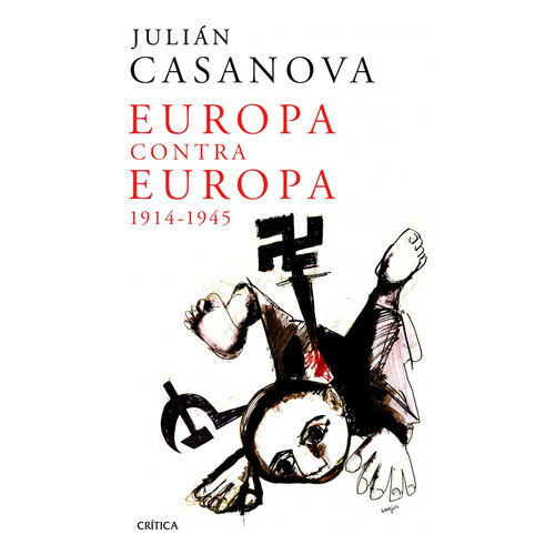 Europa contra Europa: 1914-1945, de Casanova, Julián. Serie Memoria Crítica- Crítica Editorial Crítica México, tapa blanda en español, 2015