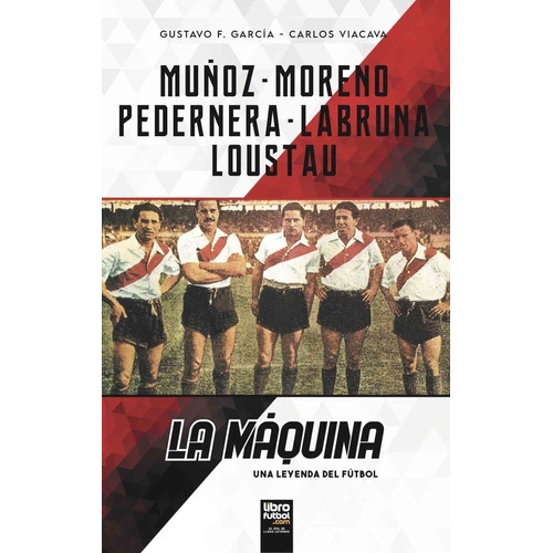 Libro La Máquina Una Leyenda Del Fútbol River