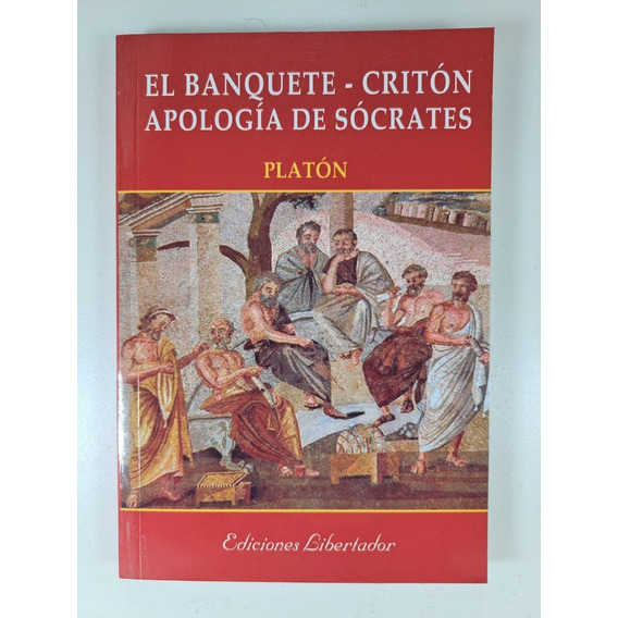 El Banquete . Criton. Apología De Sócrates - Platón