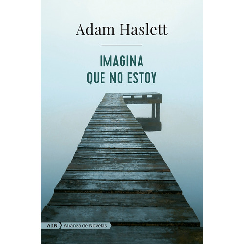 Imagina que no estoy, de Haslett, Adam. Editorial Alianza de Novela, tapa blanda en español, 2018