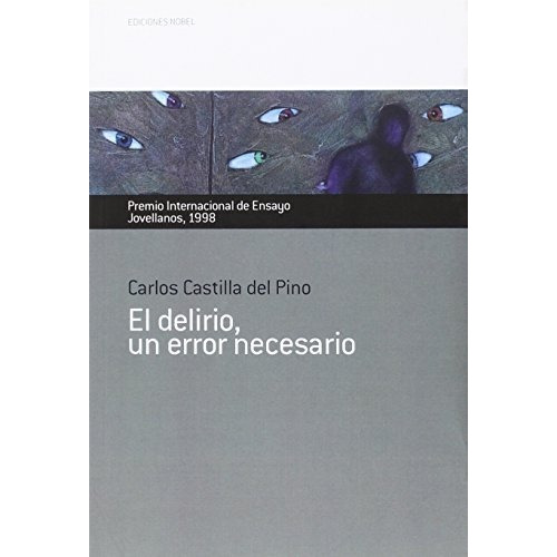 El delirio, un error necesario. Premio Internacional de Ensayo Jovellanos 1998, de Castilla del Pino, Carlos. Editorial Ediciones Nobel SA, tapa blanda en español