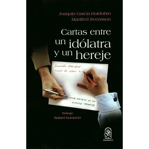Cartas Entre Un Idolatra Y Un Hereje, De Gumucio, Rafael. Editorial Pontificia Universidad Católica De Chile, Tapa Blanda, Edición 1 En Español, 2017